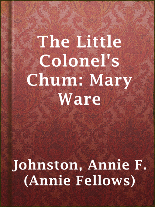 Title details for The Little Colonel's Chum: Mary Ware by Annie F. (Annie Fellows) Johnston - Available